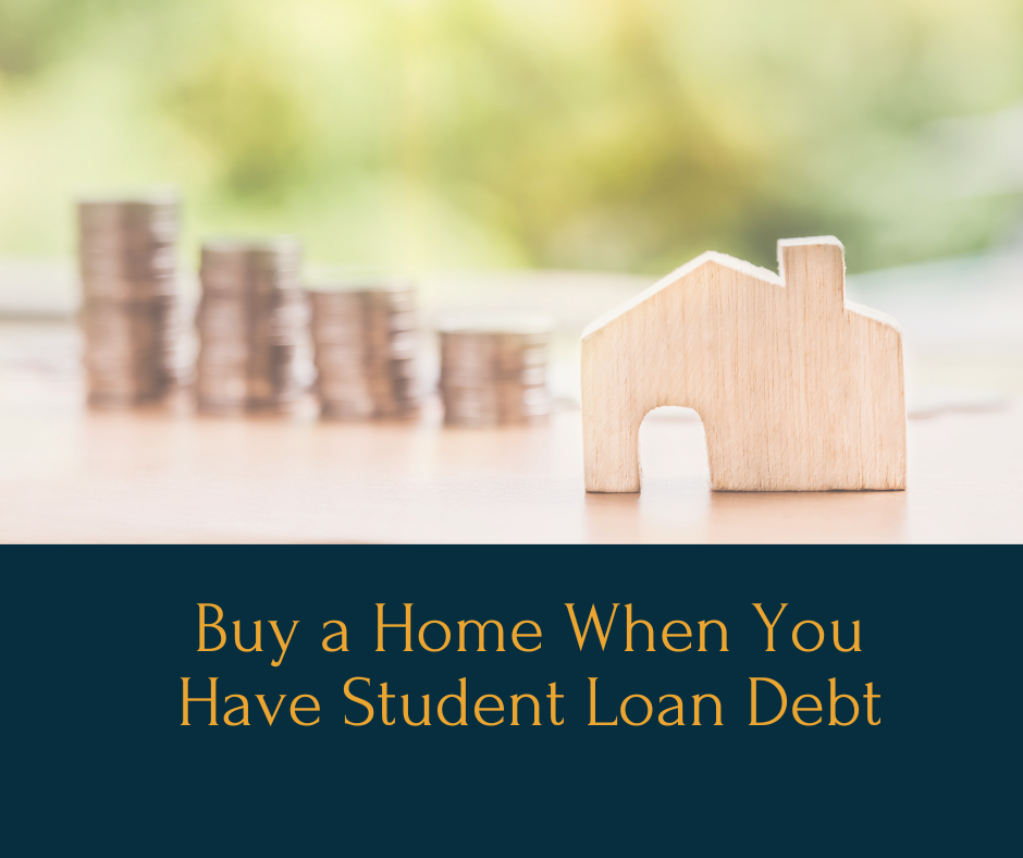 Buy a Home When You Have Student Loan Debt