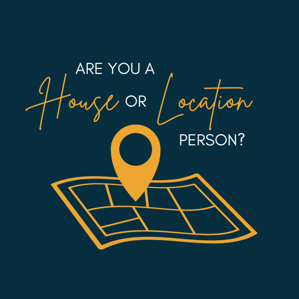 Are You A House Or Location Person