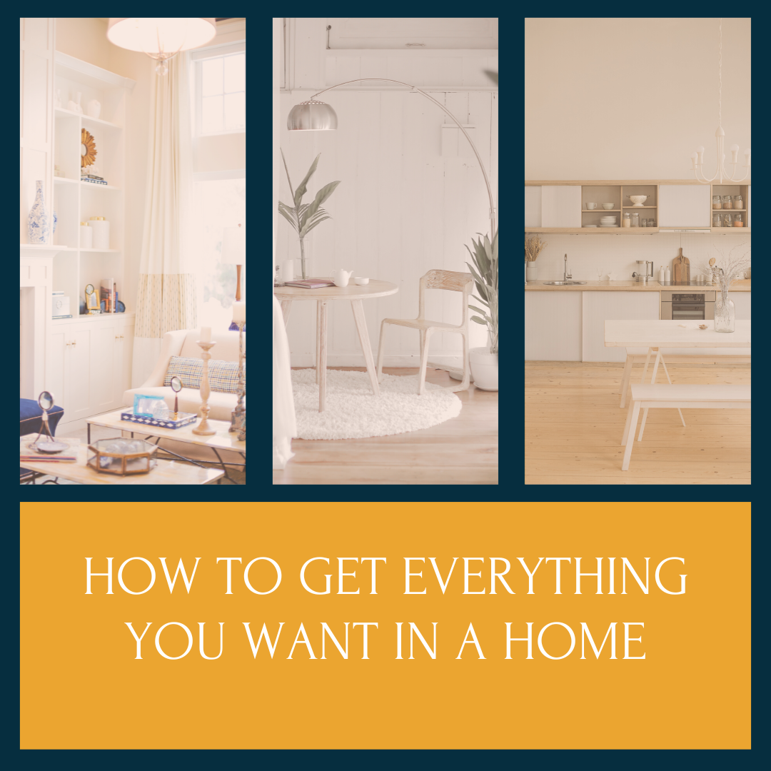 How to Get Everything You Want in a Home