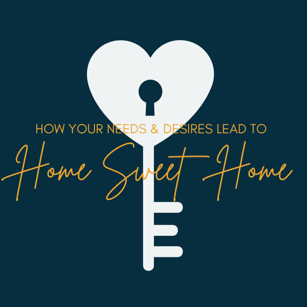 How Your Needs and Desires Lead to “Home Sweet Home”