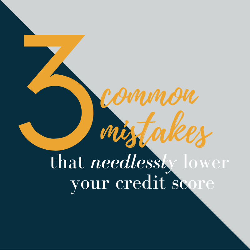 3 Common Mistakes that Lower Credit Scores