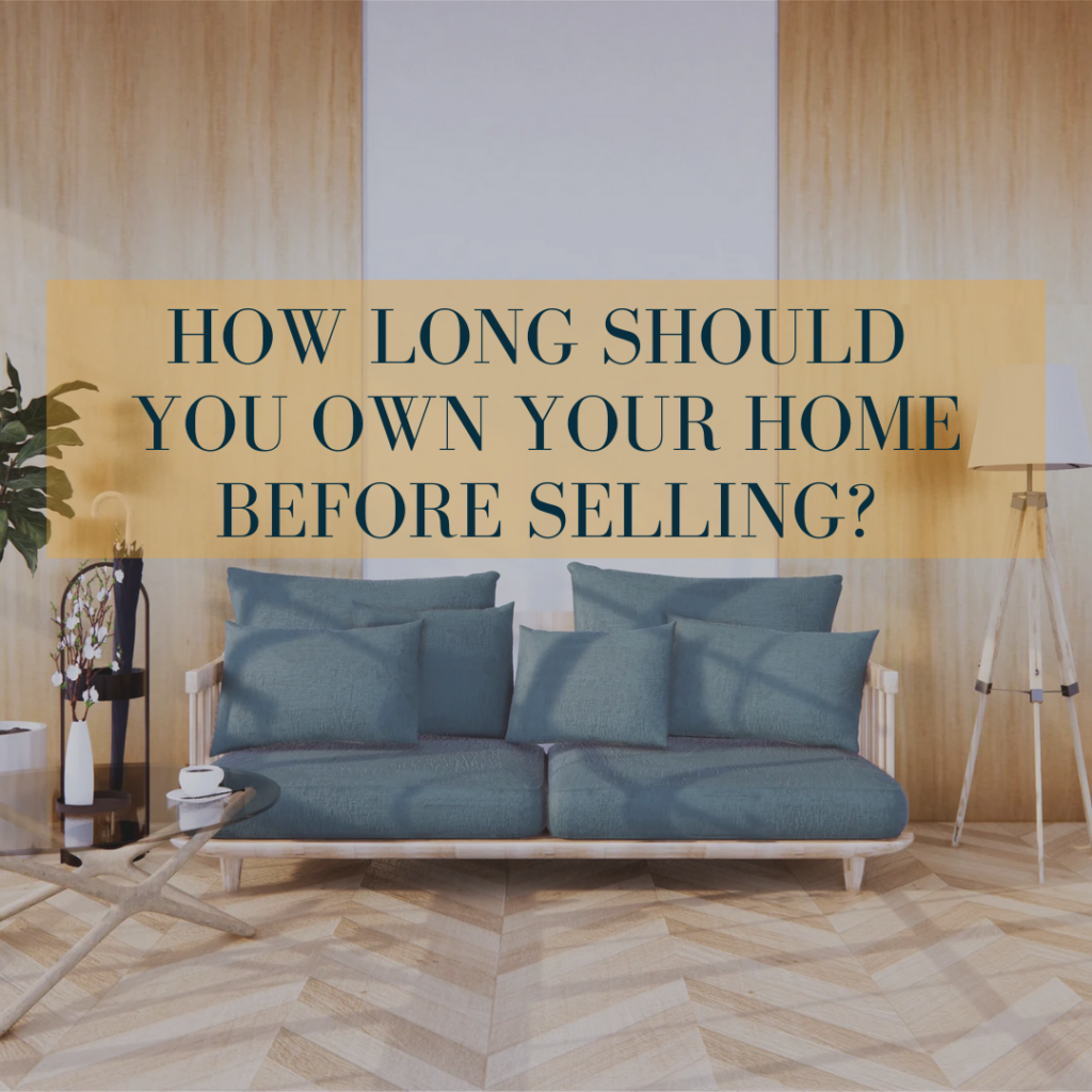 How long do you need to own before you sell?