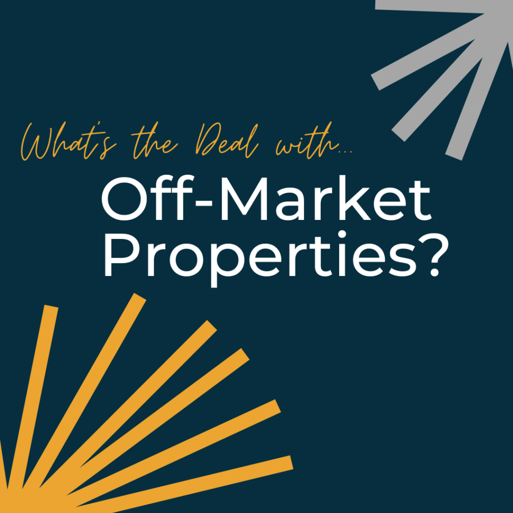 What's the Deal with Off-Market Properties