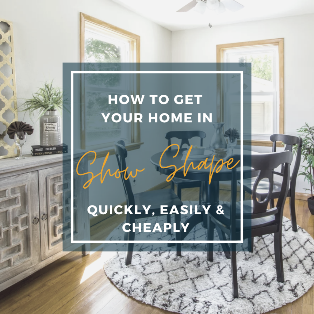 How to Get Your Home In Show-Shape Quickly, Cheaply and Easily