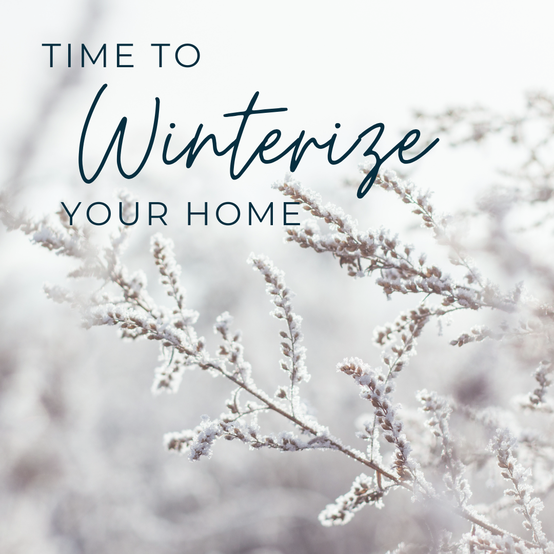 It’s Time To Winterize Your Home – Don’t Delay!