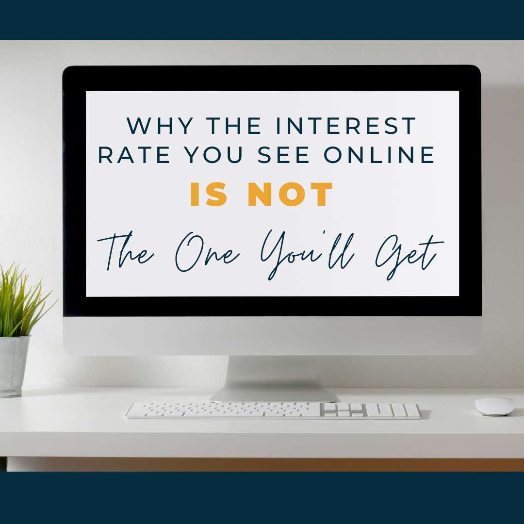 Why the Interest Rate You See Online Is NOT the One You’ll Get