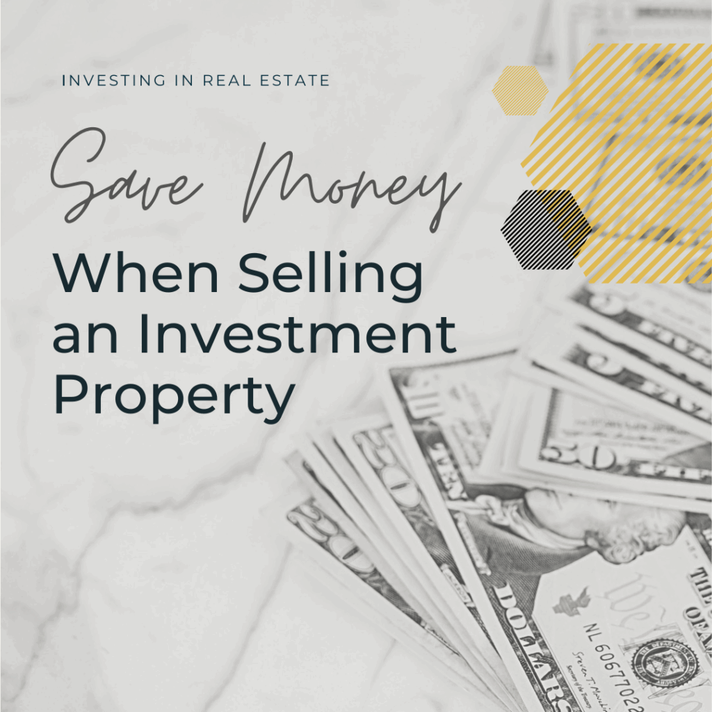 Save Money When Selling an Investment Property