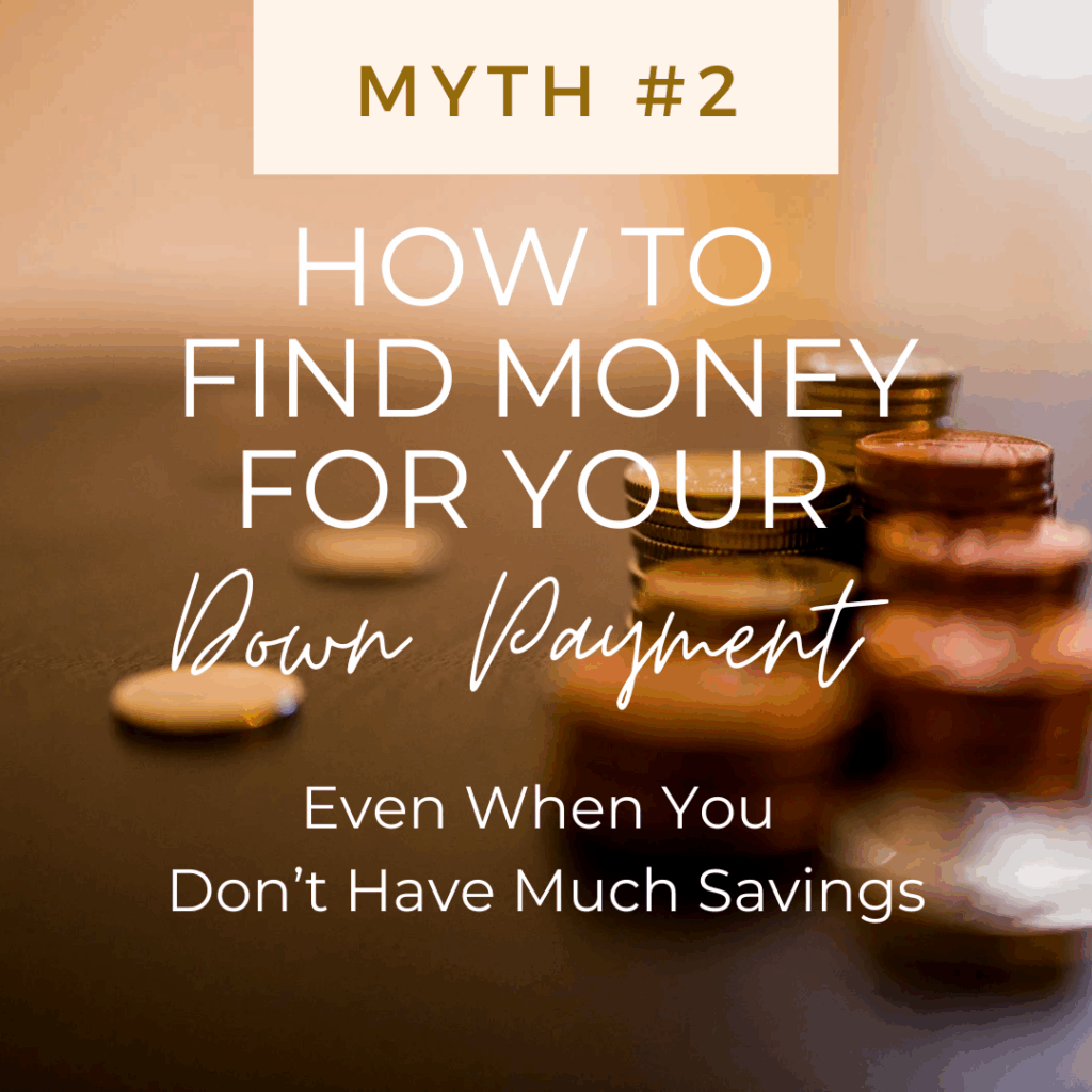 How to Find Money for Your Down Payment -- Even When You Don’t Have Much Savings