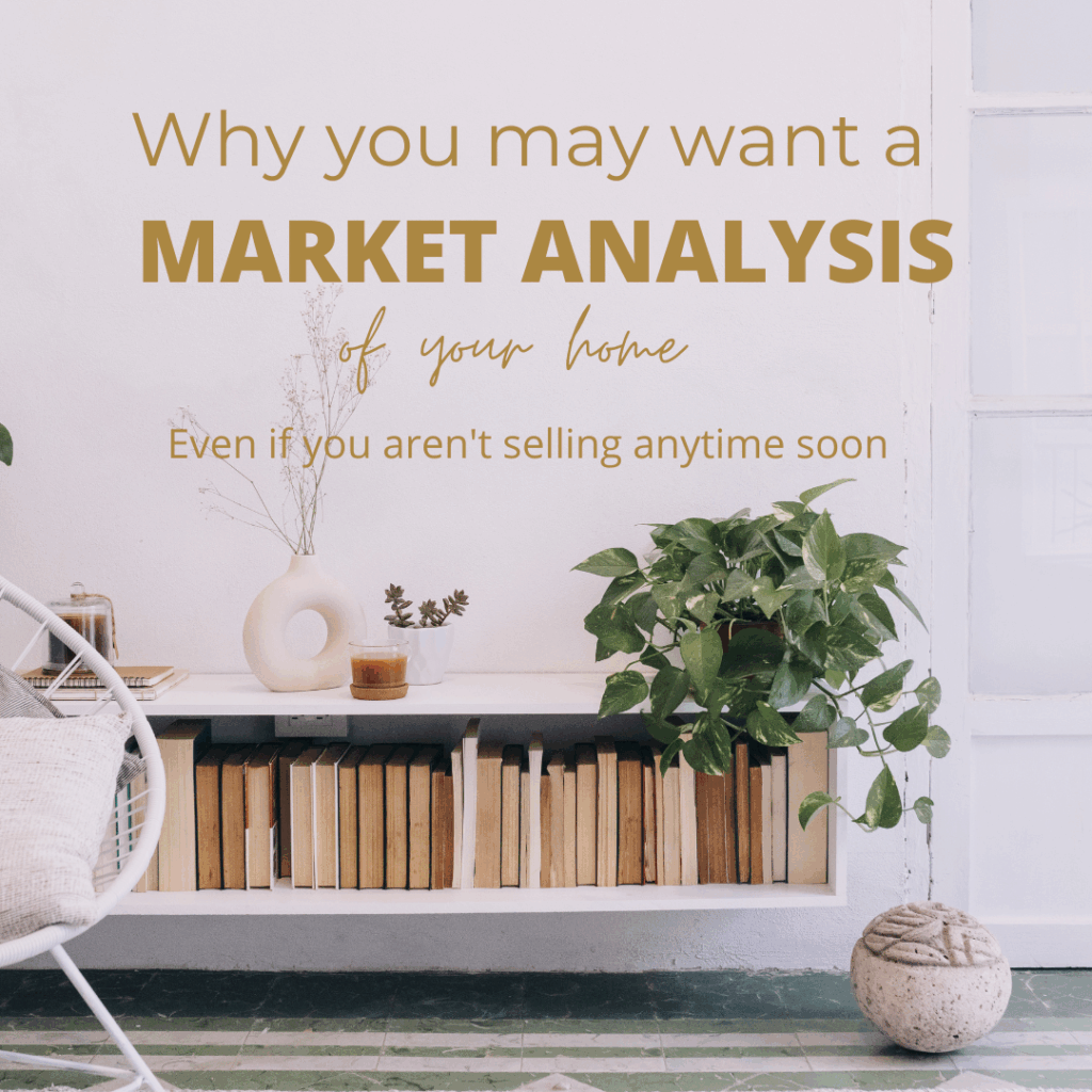 Why You Might Want a Market Analysis of Your Home Even When You’re Not Selling