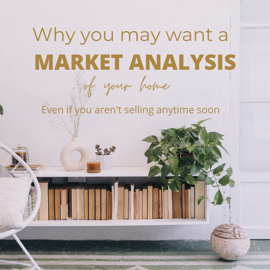 Why You Might Want a Market Analysis of Your Home Even When You’re Not Selling