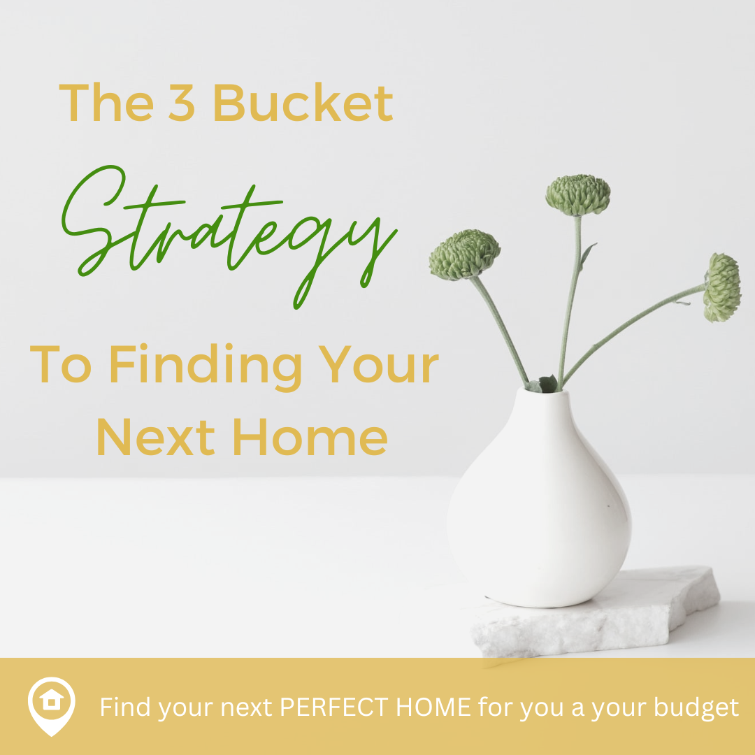 The 3 Bucket Strategy To Finding Your Next Home
